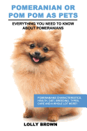 Pomeranian as Pets: Pomeranians Characteristics, Health, Diet, Breeding, Types, Care and a whole lot more! Everything You Need to Know about Pomeranians
