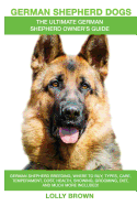 'German Shepherd Dogs as Pets: German Shepherd breeding, where to buy, types, care, temperament, cost, health, showing, grooming, diet, and more incl'