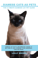 'Siamese Cats as Pets: Siamese Cat Facts & Information, where to buy, health, diet, lifespan, types, breeding, care and more! The Ultimate Si'