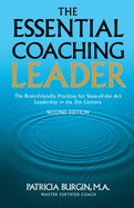 The Essential Coaching Leader: The Brain-Friendly Practices for State-of-the Art Leadership inthe 21st Century