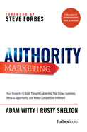 'Authority Marketing: Your Blueprint to Build Thought Leadership That Grows Business, Attracts Opportunity, and Makes Competition Irrelevant'