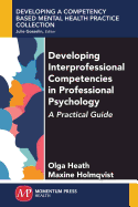 Developing Interprofessional Competencies in Professional Psychology: A Practical Guide