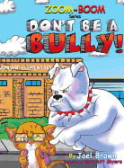 Don't Be A Bully (Zoom-Boom Book)