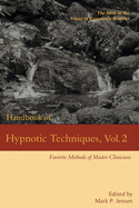 Handbook of Hypnotic Techniques, Vol. 2: Favorite Methods of Master Clinicians (Voices of Experience)