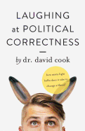 Laughing at Political Correctness: How Many Lightbulbs Does It Take to Change a Liberal?
