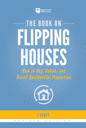 The Book on Flipping Houses: How to Buy, Rehab, and Resell Residential Properties (Fix-and-Flip (1))