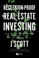 Recession-Proof Real Estate Investing: How to Survive (and Thrive!) During Any Phase of the Economic Cycle