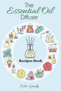 'The Essential Oil Diffuser Recipes Book: Over 200 Diffuser Recipes for Health, Mood, and Home'