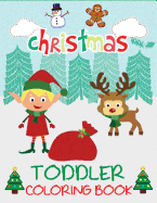 'Christmas Toddler Coloring Book: Christmas Coloring Book for Children, Ages 1-3, Ages 2-4, Preschool'