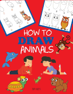 How to Draw Animals: Learn to Draw For Kids, Step by Step Drawing (How to Draw Books for Kids)