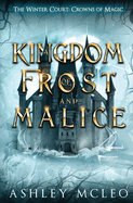 A Kingdom of Frost and Malice: Crowns of Magic Universe (The Winter Court Series)