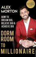 'Dorm Room to Millionaire: How to Dream Big, Believe Big & Achieve Big'