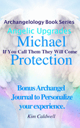 Archangelology Michael Protection: If You Call Them They Will Come (Archangelology Book Series Angelic Upgrades)