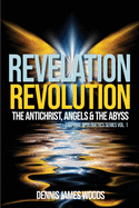 Revelation Revolution: The Antichrist, Angels and the Abyss (End-Time Apologetics)