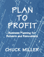 Plan to Profit: Business Planning for Builders and Remodelers