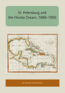 'St. Petersburg and the Florida Dream, 1888-1950'
