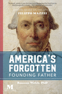 America's Forgotten Founding Father: A Novel Based on the Life of Filippo Mazzei