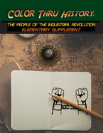 Color Thru History - The People of the Industrial Revolution Elementary Supplement (Cth Elementary Supplement)