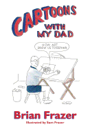 Cartoons With My Dad: How Art Drew Us Together