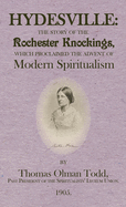 Hydesville: The Story of the Rochester Knockings, which Proclaimed the Advent of Modern Spiritualism