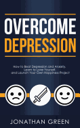 Overcome Depression: How to Beat Depression and Anxiety, Learn to Love Yourself, and Launch Your Own Happiness Project (3)