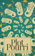 Plot Pourri: An Anthology of Short Stories from Singapore