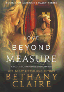 Love Beyond Measure: A Scottish, Time Travel Romance (Morna's Legacy)