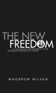 The New Freedom: A Collection of Woodrow Wilson's Speeches Published in 1913