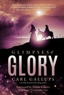 Glimpses of Glory: From the Garden of Eden to Jesus├óΓé¼Γäó glorious return├óΓé¼ΓÇóa cosmic collision of biblical truth, exploding to life upon the tapestry of the mind and soul