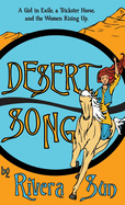 Desert Song: A Girl in Exile, a Trickster Horse, and the Women Rising Up (Ari Ara)