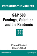 S&P 500 Earnings, Valuation, and the Pandemic: A Primer for Investors (Predicting the Markets Topical Study)