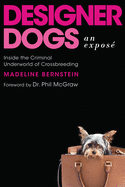 Designer Dogs: An Expos???: Inside the Criminal Underworld of Crossbreeding