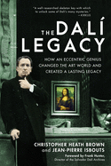 The Dal├â┬¡ Legacy: How an Eccentric Genius Changed the Art World and Created a Lasting Legacy