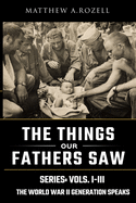 World War II Generation Speaks: The Things Our Fathers Saw Series Vols. 1-3 (Volume 1)