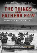 D-Day and Beyond: The Things Our Fathers Saw-The Untold Stories of the World War II Generation-Volume V (5)