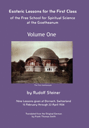 Esoteric Lessons for the First Class of the Free School for Spiritual Science at the Goetheanum (Volume One)