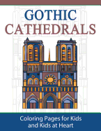 Gothic Cathedrals / Famous Gothic Churches of Europe: Coloring Pages for Kids & Kids at Heart (Hands-On Art History) (Volume 4)
