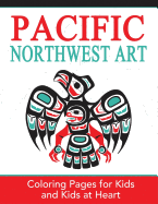 Pacific Northwest Art: Coloring Pages for Kids and Kids at Heart (Hands-On Art History) (Volume 15)