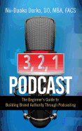 3, 2, 1...Podcast!: The Beginner's Guide to Building Brand Authority Through Podcasting