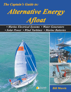 'The Captain's Guide to Alternative Energy Afloat: Marine Electrical Systems, Water Generators, Solar Power, Wind Turbines, Marine Batteries'