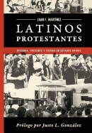 Latinos Protestantes: Historia Presente y Futuro en los Estados Unidos (Spanish Edition)