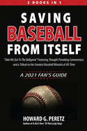 Saving Baseball from Itself: Take Me Out to the Ballgame Featuring Thought Provoking Commentary and a Tribute to the Greatest Baseball Miracles of All-Time