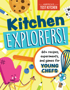 Kitchen Explorers!: 60+ recipes, experiments, and games for young chefs (Young Chefs Series)