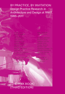 By Practice, by Invitation: Design Practice Research in Architecture and Design at RMIT, 1986-2011