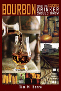 BOURBON: What the Educated Drinker Should Know