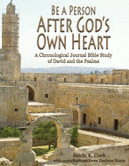 Be a Person After God’s Own Heart: A Chronological Journal Bible Study of David and the Psalms