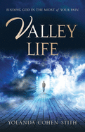 Valley Life: Finding God in the Midst of Your Pain