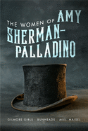 Women of Amy Sherman-Palladino: Gilmore Girls, Bunheads and Mrs. Maisel (2) (The Women of..)