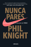 Nunca pares: Autobiograf├â┬¡a del fundador de Nike / Shoe Dog: A Memoir by the Creator of Nike (Spanish Edition)