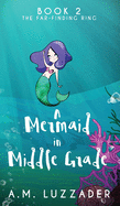A Mermaid in Middle Grade: Book 2: The Far-Finding Ring (2)